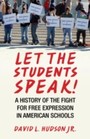Let the Students Speak! - A History of the Fight for Free Expression in American Schools