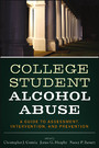 College Student Alcohol Abuse - A Guide to Assessment, Intervention, and Prevention