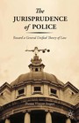 The Jurisprudence of Police - Toward a General Unified Theory of Law