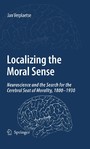 Localizing the Moral Sense - Neuroscience and the Search for the Cerebral Seat of Morality, 1800-1930