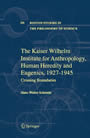 The Kaiser Wilhelm Institute for Anthropology, Human Heredity and Eugenics, 1927-1945 - Crossing Boundaries