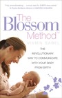 Blossom Method - The Revolutionary Way to Communicate With Your Baby From Birth