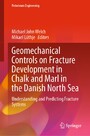 Geomechanical Controls on Fracture Development in Chalk and Marl in the Danish North Sea - Understanding and Predicting Fracture Systems