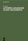 Luthers Auslegung Alten Testaments - Nach ihren Grundsätzen und ihrem Charakter untersucht an Hand seiner Predigten über das 1. und 2. Buch Mose 1524 ff