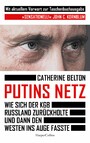 Putins Netz. Wie sich der KGB Russland zurückholte und dann den Westen ins Auge fasste - Der SPIEGEL-Bestseller | »Ein augenöffnendes Buch über das System Putin.« Süddeutsche Zeitung