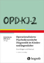 OPD-KJ-2 - Operationalisierte Psychodynamische Diagnostik im Kindes- und Jugendalter - Grundlagen und Manual