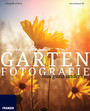 Garten Fotografie mal ganz anders - Die neue Fotoschule - Blumen und Pflanzen perfekt fotografieren