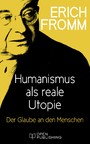 Humanismus als reale Utopie. Der Glaube an den Menschen - On Being Human
