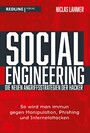 Social Engineering - die neuen Angriffsstrategien der Hacker - So wird man immun gegen Manipulation, Phishing und Internetattacken