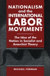 Nationalism and the International Labor Movement - The Idea of the Nation in Socialist and Anarchist Theory