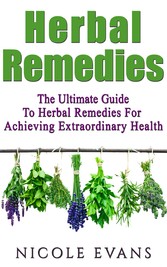 Herbal Remedies - Herbal Remedies Guide For Achieving Ultimate Health