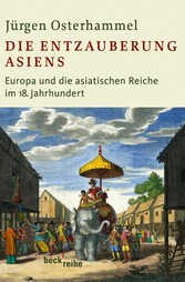 Die Entzauberung Asiens - Europa und die asiatischen Reiche im 18. Jahrhundert