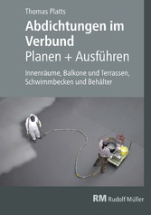 Abdichtungen im Verbund - Planen und Ausführen - E-Book (PDF) - Innenräume, Balkone und Terrassen, Schwimmbecken und Behälter