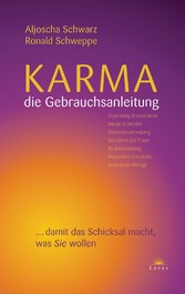 Karma - die Gebrauchsanleitung - ... damit das Schicksal macht, was Sie wollen