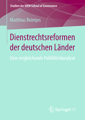 Dienstrechtsreformen der deutschen Länder - Eine vergleichende Politikfeldanalyse