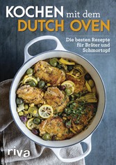 Kochen mit dem Dutch Oven - Die besten Rezepte für Bräter und Schmortopf